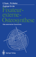 Zugange Fur Die Fixateur-Externe-Osteosynthese: Atlas Anatomischer Querschnitte - Faure, Claude, and Lederer, Thomas (Translated by), and Merloz, Philippe