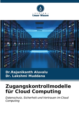 Zugangskontrollmodelle fr Cloud Computing - Aluvalu, Dr Rajanikanth, and Muddana, Lakshmi, Dr.