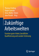 Zuknftige Arbeitswelten: Facetten Guter Arbeit, Beruflicher Qualifizierung Und Sozialer Sicherung