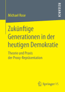 Zuk?nftige Generationen in Der Heutigen Demokratie: Theorie Und Praxis Der Proxy-Repr?sentation
