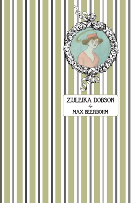 Zuleika Dobson: Or, An Oxford Love Story - Beerbohm, Max