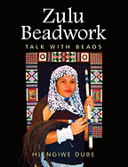 Zulu Beadwork: Talk with Beads - Dube, Hlengiwe