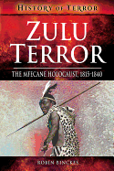 Zulu Terror: The Mfecane Holocaust, 1815-1840