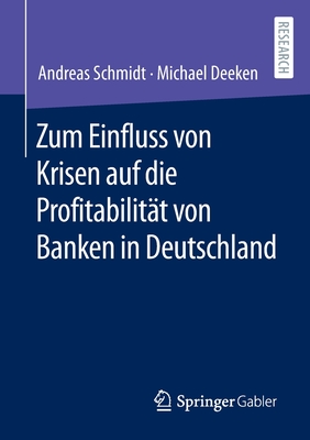 Zum Einfluss Von Krisen Auf Die Profitabilitt Von Banken in Deutschland - Schmidt, Andreas, and Deeken, Michael