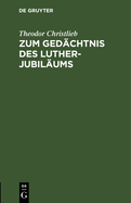 Zum Ged?chtnis Des Luther-Jubil?ums: Predigt ?ber Hebr. 13, 7-9, Gehalten in Der Neuen Kirche Zu Bonn Den 11. Nov. 1883