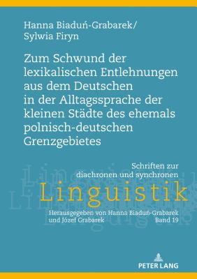 Zum Schwund Der Lexikalischen Entlehnungen Aus Dem Deutschen in Der Alltagssprache Der Kleinen Staedte Des Ehemals Polnisch-Deutschen Grenzgebietes - Grabarek, J?zef, and Biadu -Grabarek, Hanna, and Firyn, Sylwia