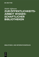 Zur ffentlichkeitsarbeit Wissenschaftlicher Bibliotheken: Ein Theoretischer Und Empirischer Beitrag