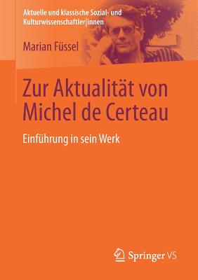 Zur Aktualitt Von Michel de Certeau: Einfhrung in Sein Werk - Fssel, Marian