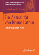 Zur Aktualitat Von Bruno LaTour: Einfuhrung in Sein Werk
