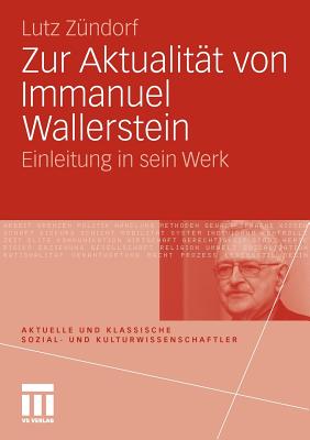Zur Aktualitat von Immanuel Wallerstein: Einleitung in sein Werk - Z?ndorf, Lutz
