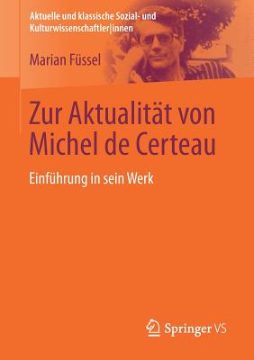 Zur Aktualitat Von Michel de Certeau: Einfuhrung in Sein Werk - F?ssel, Marian