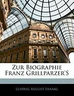 Zur Biographie Franz Grillparzer's