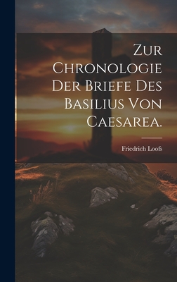 Zur Chronologie der Briefe des Basilius von Caesarea. - Loofs, Friedrich