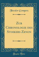 Zur Chronologie Des Stoikers Zenon (Classic Reprint)