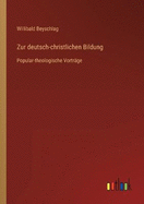 Zur deutsch-christlichen Bildung: Popular-theologische Vortr?ge