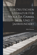 Zur Deutschen Literatur Fr Viola Da Gamba Im 16. Und 17. Jahrhundert