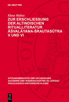 Zur Erschlie?ung Der Altindischen Ritualliteratur  val yana- rautas tra V Und VI - Mylius, Klaus