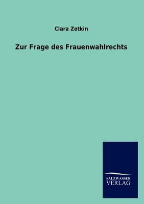 Zur Frage des Frauenwahlrechts - Zetkin, Clara