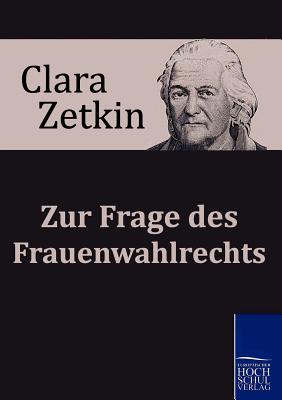 Zur Frage des Frauenwahlrechts - Zetkin, Clara