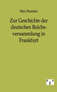 Zur Geschichte Der Deutschen Reichsversammlung in Frankfurt