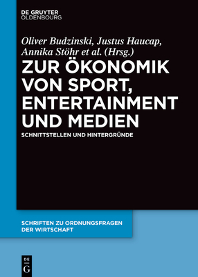 Zur ?konomik Von Sport, Entertainment Und Medien: Schnittstellen Und Hintergr?nde - Budzinski, Oliver (Editor), and Haucap, Justus (Editor), and Sthr, Annika (Editor)