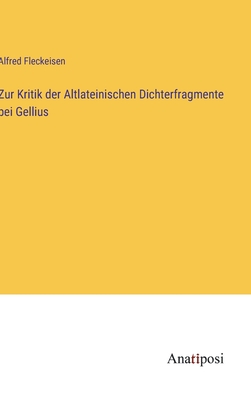 Zur Kritik der Altlateinischen Dichterfragmente bei Gellius - Fleckeisen, Alfred