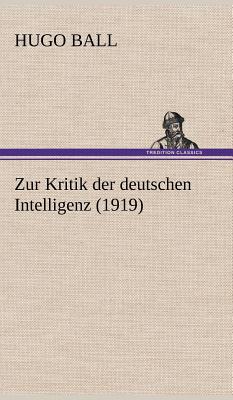 Zur Kritik Der Deutschen Intelligenz (1919) - Ball, Hugo