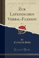 Zur Lateinischen Verbal-Flexion, Vol. 1 (Classic Reprint)