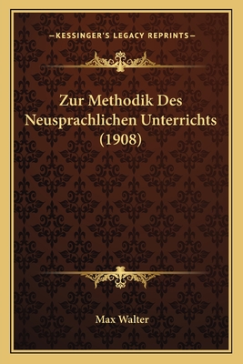 Zur Methodik Des Neusprachlichen Unterrichts (1908) - Walter, Max