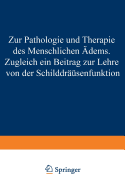 Zur Pathologie Und Therapie Des Menschlichen Odems Zugleich Ein Beitrag Zur Lehre Von Der Schilddrusenfunktion: Eine Klinisch-Experimentelle Studie Aus Der I. Medizinischen Klinik Und Dem Pharmakologischen Institute in Wien