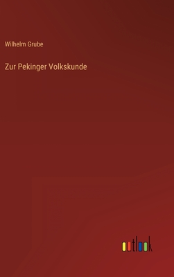 Zur Pekinger Volkskunde - Grube, Wilhelm