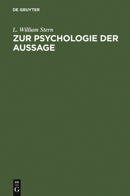 Zur Psychologie Der Aussage: Experimentelle Untersuchungen Uber Erinnerungstreue - Stern, L William