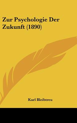 Zur Psychologie Der Zukunft (1890) - Bleibtreu, Karl