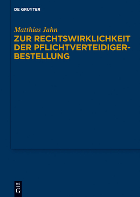 Zur Rechtswirklichkeit Der Pflichtverteidigerbestellung: Eine Untersuchung Zur Praxis Der Beiordnung Durch Den Strafrichter Nach 140 ABS. 1 NR. 4 Stpo in Der Bundesrepublik Deutschland - Jahn, Matthias (Editor)