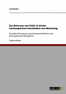 Zur Relevanz von Ethik in einem kontempor?ren Verst?ndnis von Marketing: Eine Betrachtung aus sozialwissenschaftlicher und philosophischer Perspektive