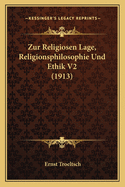 Zur Religiosen Lage, Religionsphilosophie Und Ethik V2 (1913)