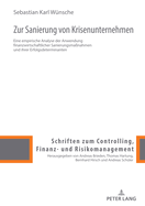Zur Sanierung Von Krisenunternehmen: Eine Empirische Analyse Der Anwendung Finanzwirtschaftlicher Sanierungsma?nahmen Und Ihrer Erfolgsdeterminanten