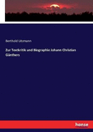 Zur Textkritik Und Biographie Johann Christian G?nthers