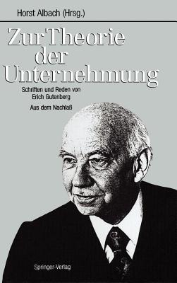 Zur Theorie Der Unternehmung: Schriften Und Reden Von Erich Gutenberg Aus Dem Nachla - Albach, Horst (Editor)