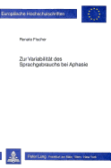 Zur Variabilitaet Des Sprachgebrauchs Bei Aphasie: Am Beispiel Der Tempora Im Franzoesischen