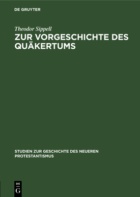 Zur Vorgeschichte Des Qu?kertums - Sippell, Theodor, and Loofs, Friedrich (Foreword by)