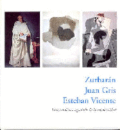 Zurbaran, Juan Gris, Esteban Vicente: Una Tradicion Espa~nola de La Modernidad: del 28 de Enero Al 23 de Marzo de 2003