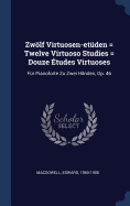 Zwlf Virtuosen-etden = Twelve Virtuoso Studies = Douze tudes Virtuoses: Fr Pianoforte Zu Zwei Hnden, Op. 46