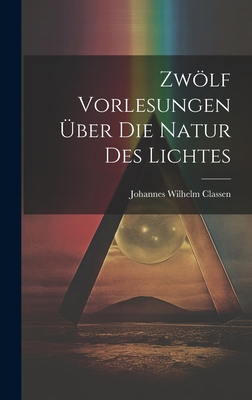 Zwlf Vorlesungen ber Die Natur Des Lichtes - Classen, Johannes Wilhelm