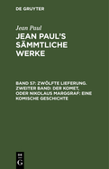 Zwlfte Lieferung. Zweiter Band: Der Komet, oder Nikolaus Marggraf. Eine komische Geschichte: Zweites B?ndchen