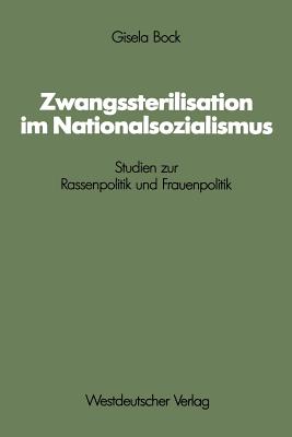 Zwangssterilisation Im Nationalsozialismus: Studien Zur Rassenpolitik Und Frauenpolitik - Bock, Gisela