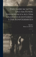 Zwei Jahre im Sattel und am Feinde; Erinnerungen aus dem Unabhngigkeitskriege der Konfderirten: 1