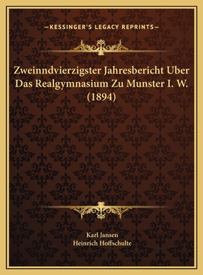 Zweinndvierzigster Jahresbericht Uber Das Realgymnasium Zu Munster I. W. (1894) - Jansen, Karl, and Hoffschulte, Heinrich