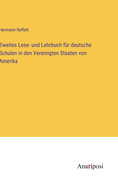 Zweites Lese- Und Lehrbuch F?r Deutsche Schulen in Den Vereinigten Staaten Von Amerika