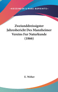 Zweiunddreissigster Jahresbericht Des Mannheimer Vereins Fur Naturkunde (1866)